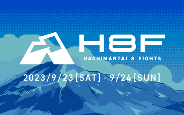 HACHIMANTAI 8 FIGHTS 2023/9/23[SAT]-9/24[SUN]